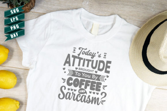 Sarcasm SVG: Today’s Attitude Brought — Graphics for Crafts & Local Brands